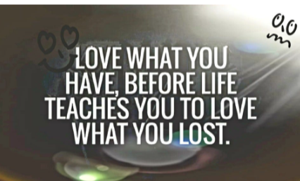 Love What You Have, Before Life Teaches You to Lov - Tymoff